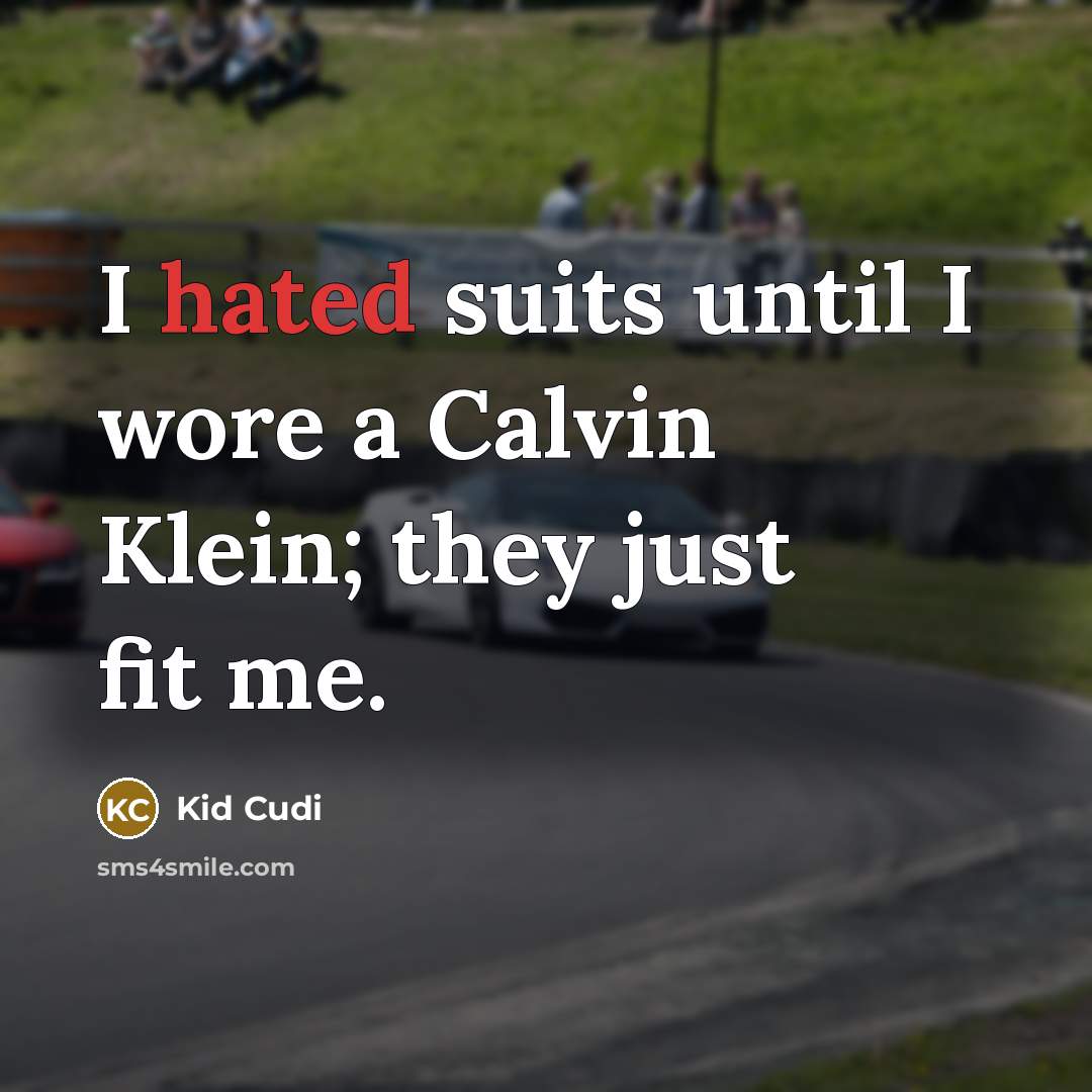 “I hated suits until I wore a Calvin Klein; they…” quote by Kid Cudi