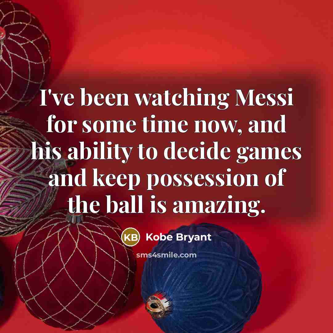 “I've been watching Messi for some time now, and his…” quote by Kobe Bryant