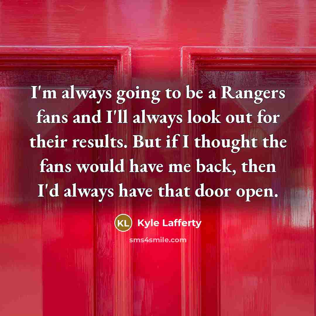 “I'm always going to be a Rangers fans and I'll…” quote by Kyle Lafferty