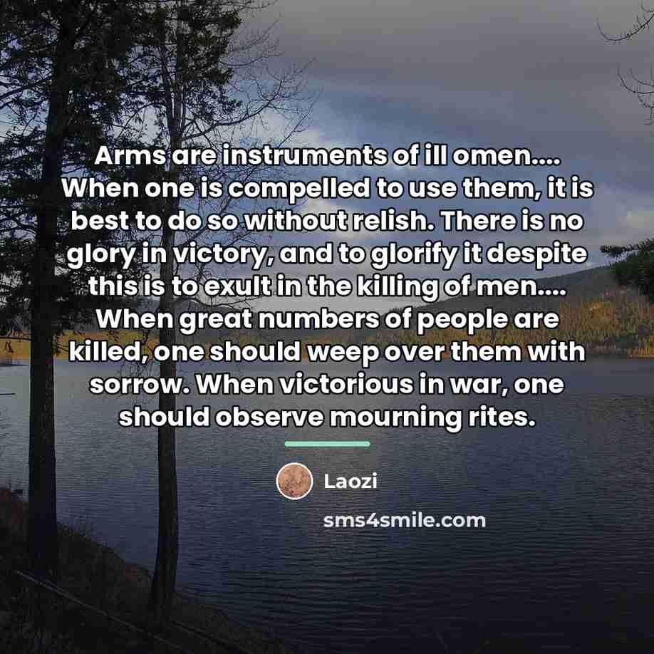 “Arms are instruments of ill omen.... When one is compelled…” quote by Laozi