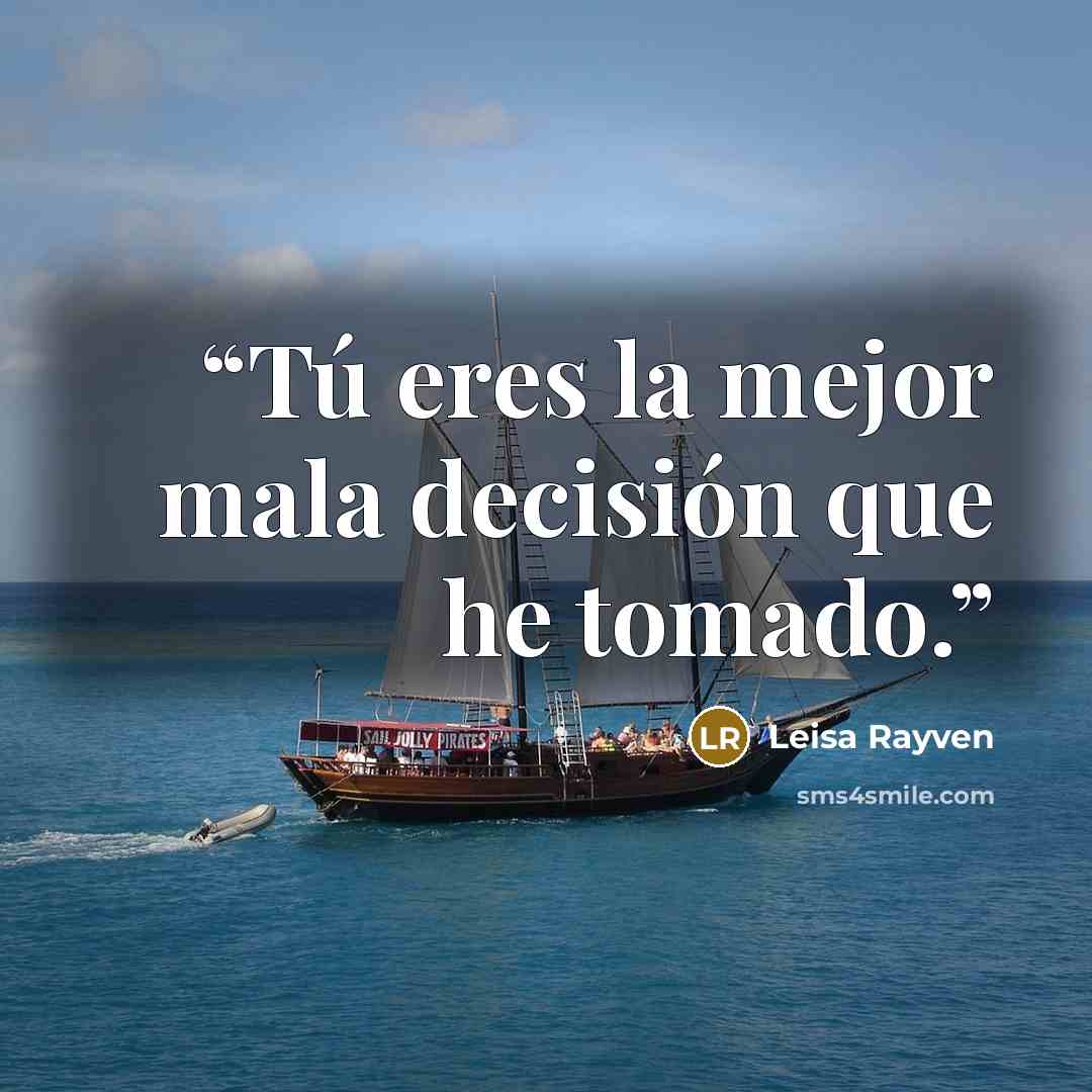 “Tú eres la mejor mala decisión que he tomado.” quote by Leisa Rayven
