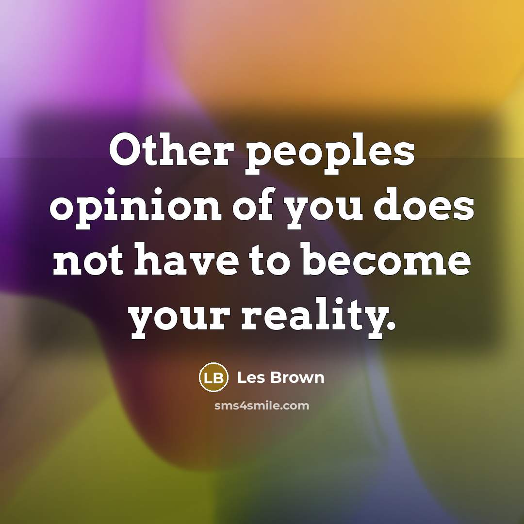 “Other peoples opinion of you does not have to become…” quote by Les Brown