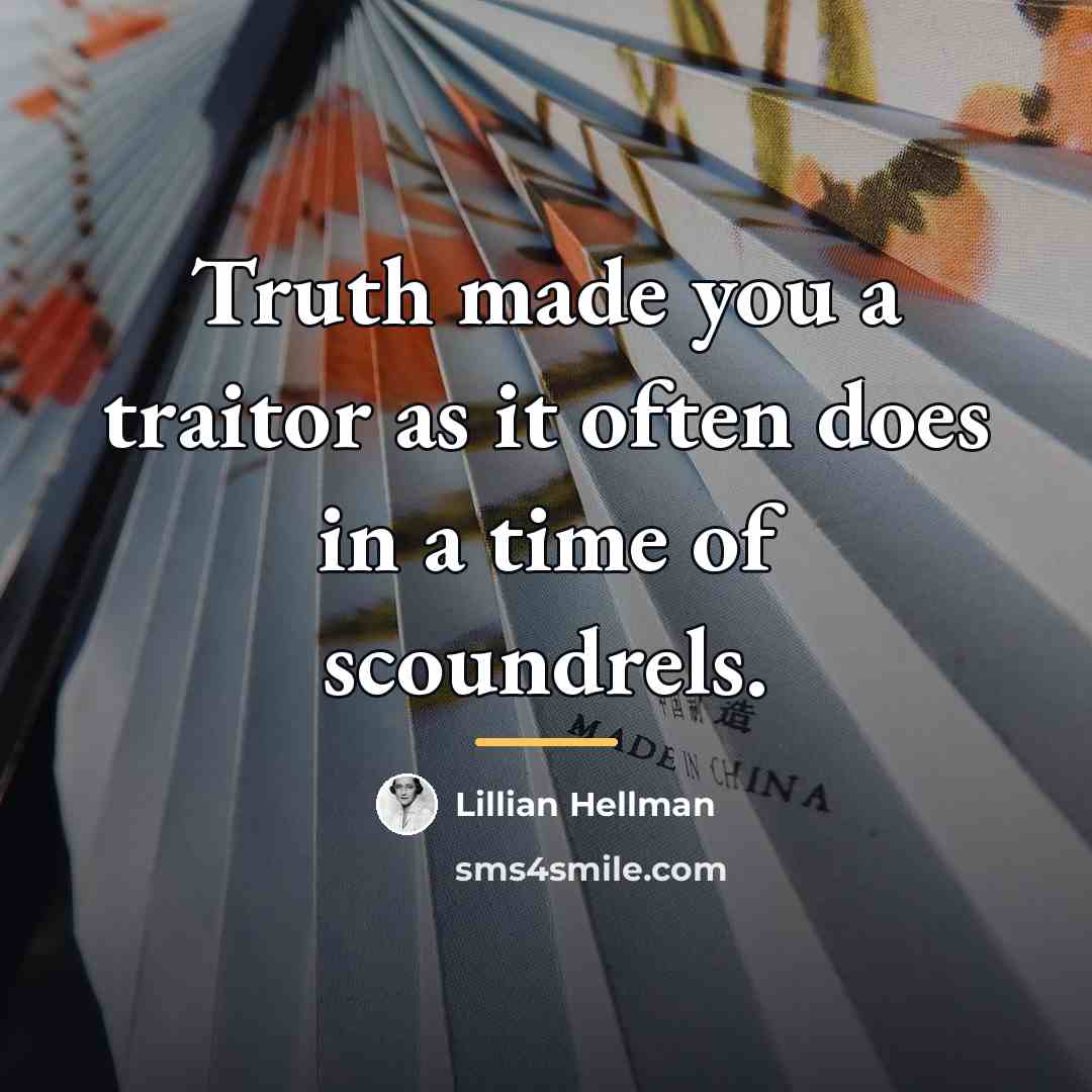 “Truth made you a traitor as it often does in…” quote by Lillian Hellman