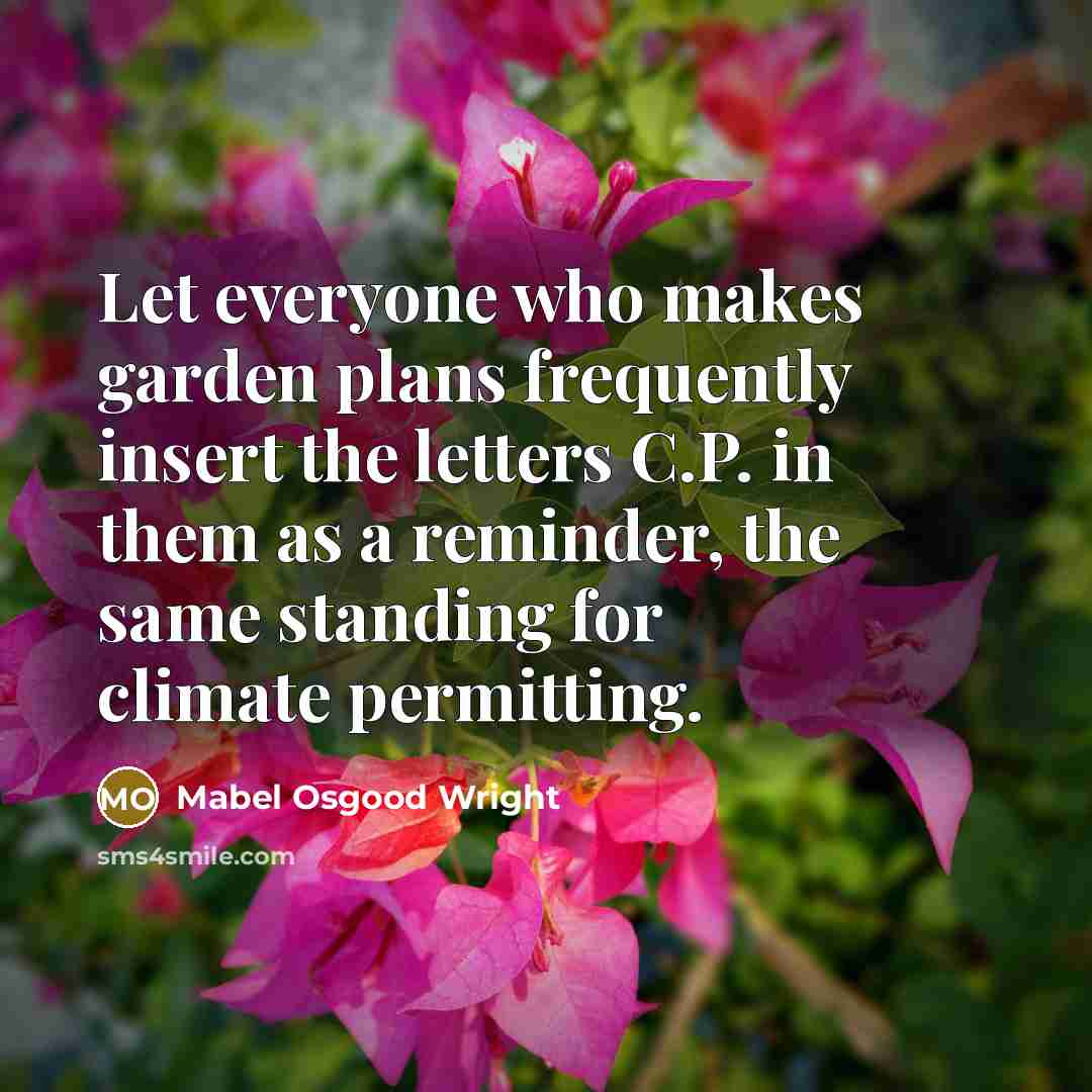 “Let everyone who makes garden plans frequently insert the letters…” quote by Mabel Osgood Wright