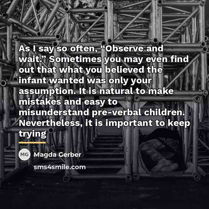“As I say so often, “Observe and wait.” Sometimes you…” quote by Magda Gerber