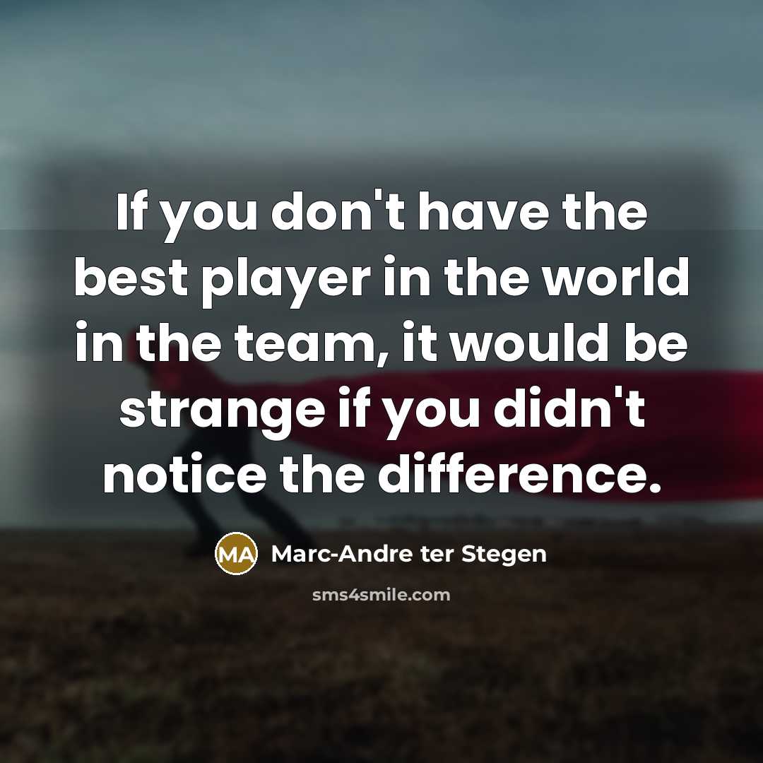 “If you don't have the best player in the world…” quote by Marc-Andre ter Stegen