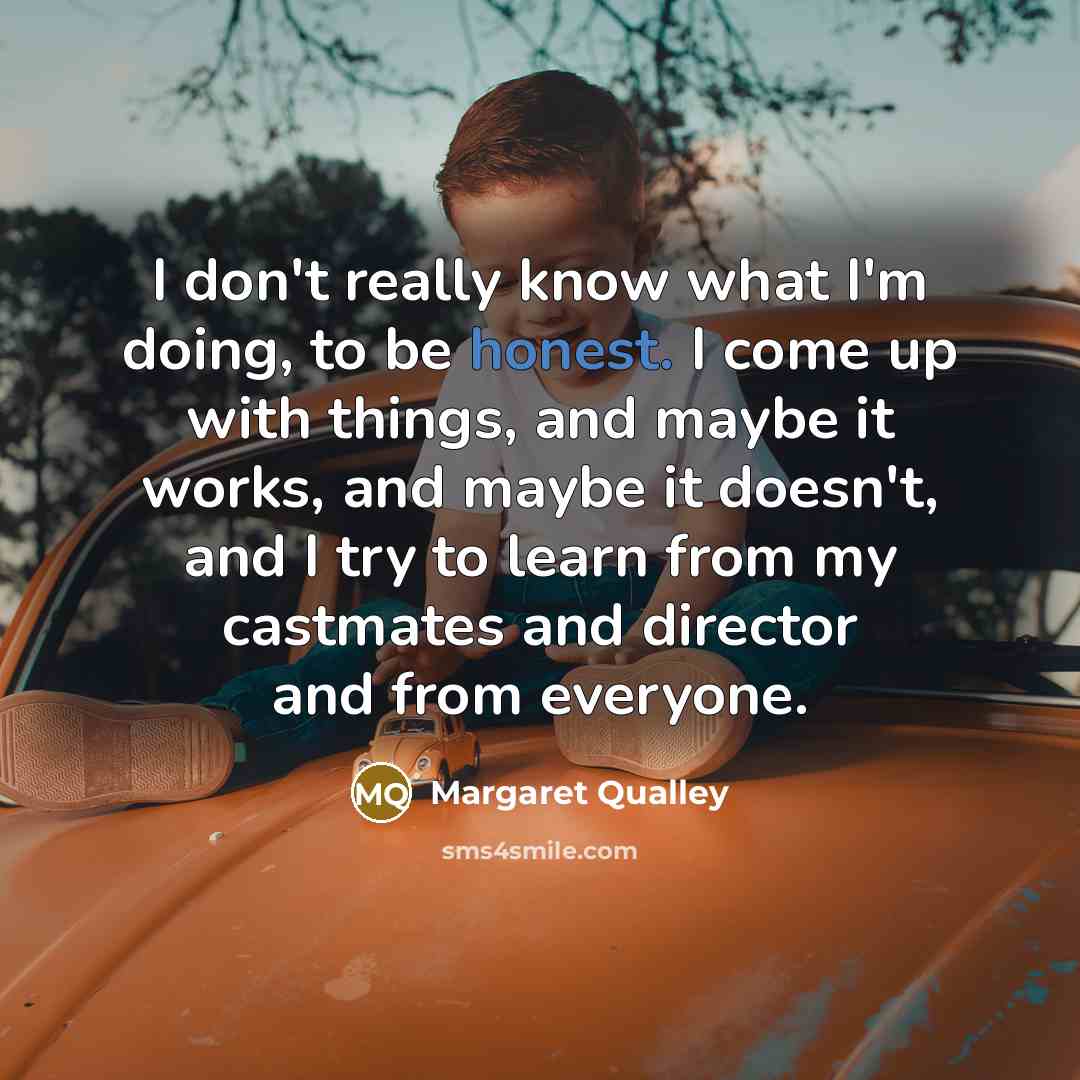 “I don't really know what I'm doing, to be honest.…” quote by Margaret Qualley
