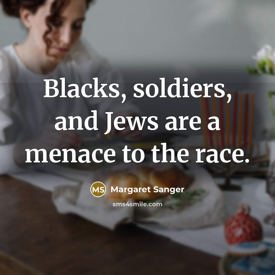 “Blacks, soldiers, and Jews are a menace to the race.…” quote by Margaret Sanger