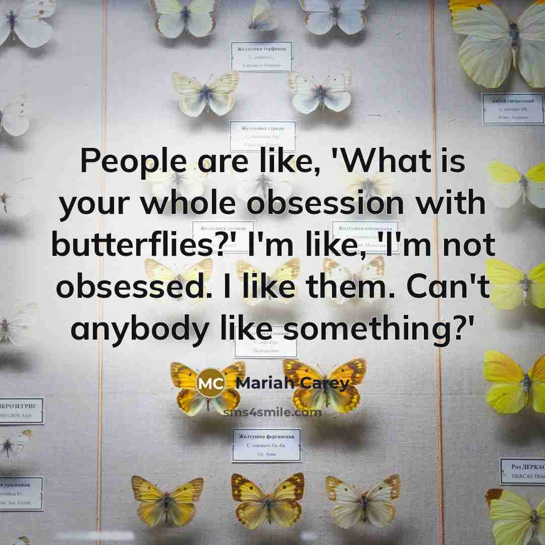 “People are like, 'What is your whole obsession with butterflies?'…” quote by Mariah Carey