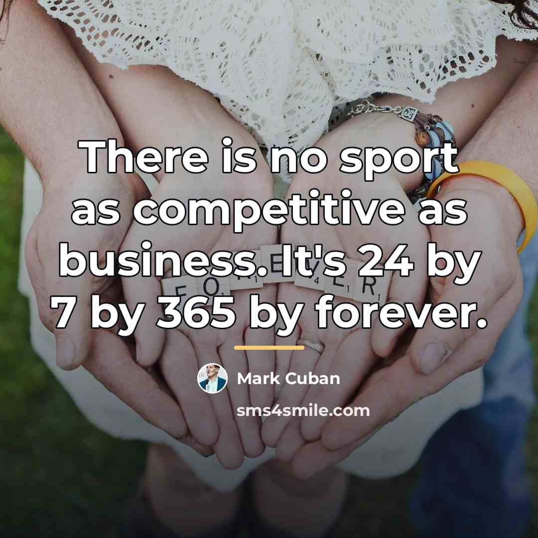 “There is no sport as competitive as business. It's 24…” quote by Mark Cuban