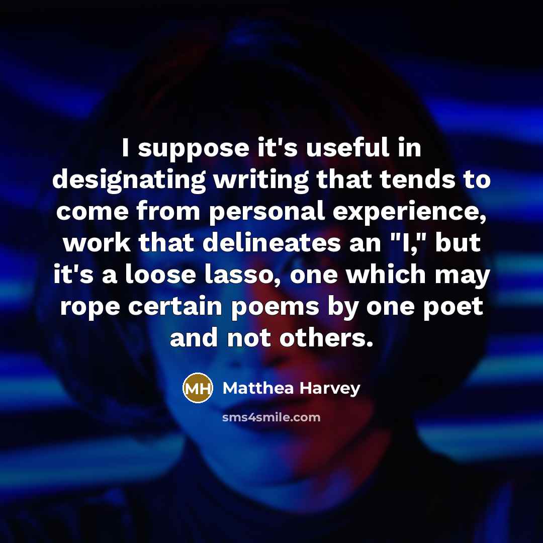 “I suppose it's useful in designating writing that tends to…” quote by Matthea Harvey