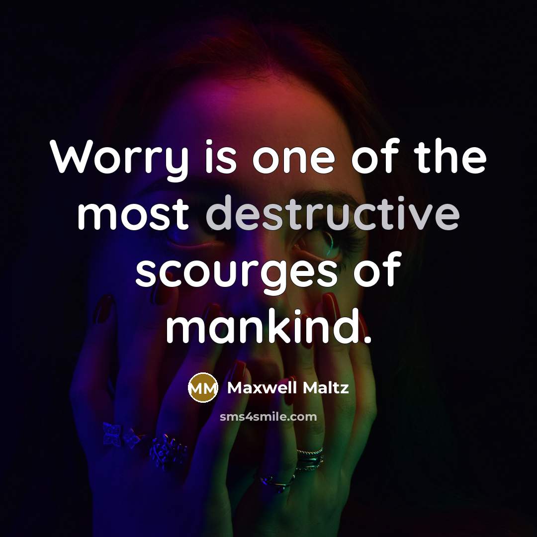 “Worry is one of the most destructive scourges of mankind.…” quote by Maxwell Maltz