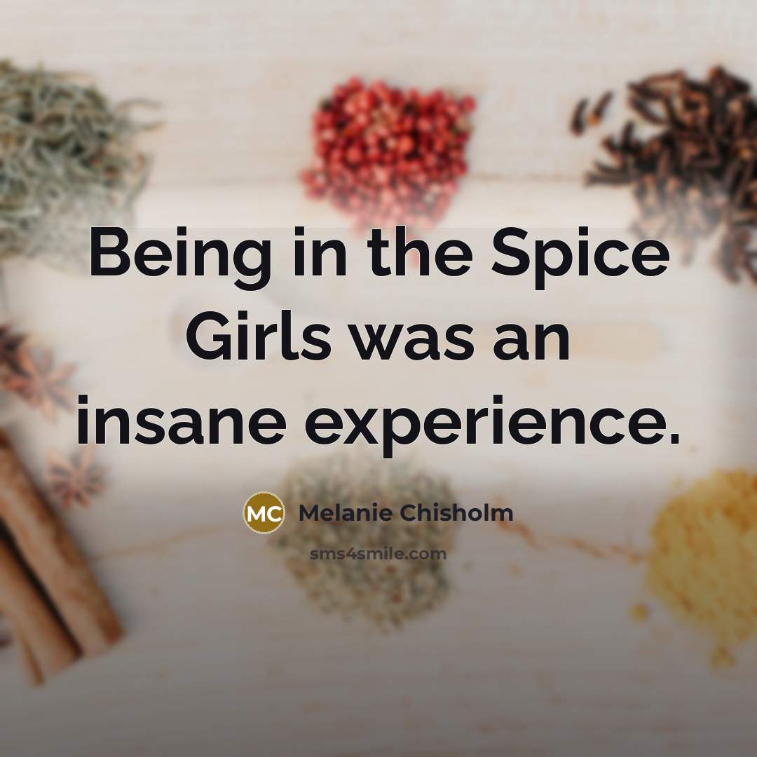 “Being in the Spice Girls was an insane experience.…” quote by Melanie Chisholm