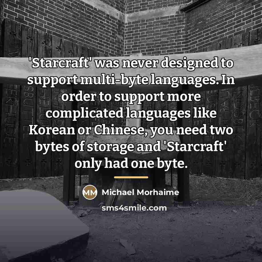 “'Starcraft' was never designed to support multi-byte languages. In order…” quote by Michael Morhaime