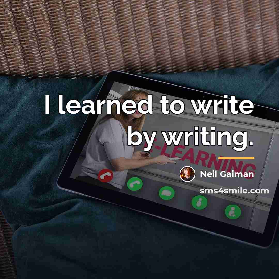 “I learned to write by writing.…” quote by Neil Gaiman