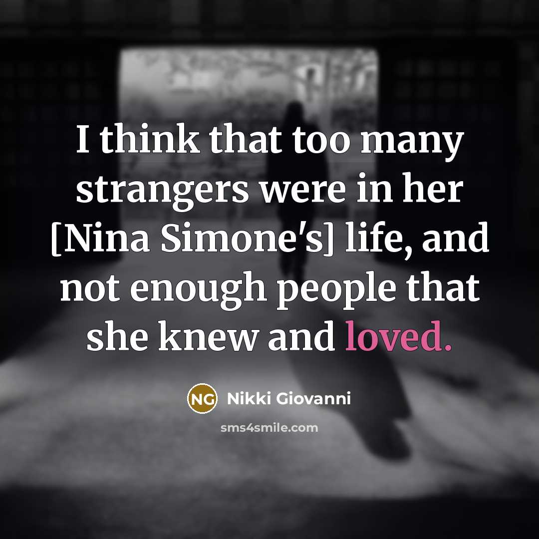“I think that too many strangers were in her [Nina…” quote by Nikki Giovanni