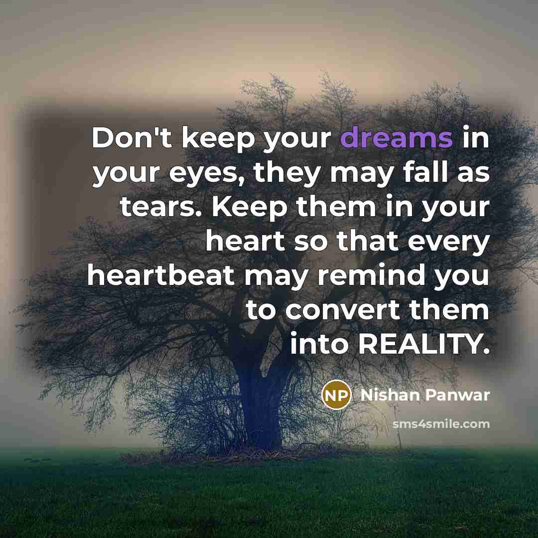 “Don't keep your dreams in your eyes, they may fall…” quote by Nishan Panwar