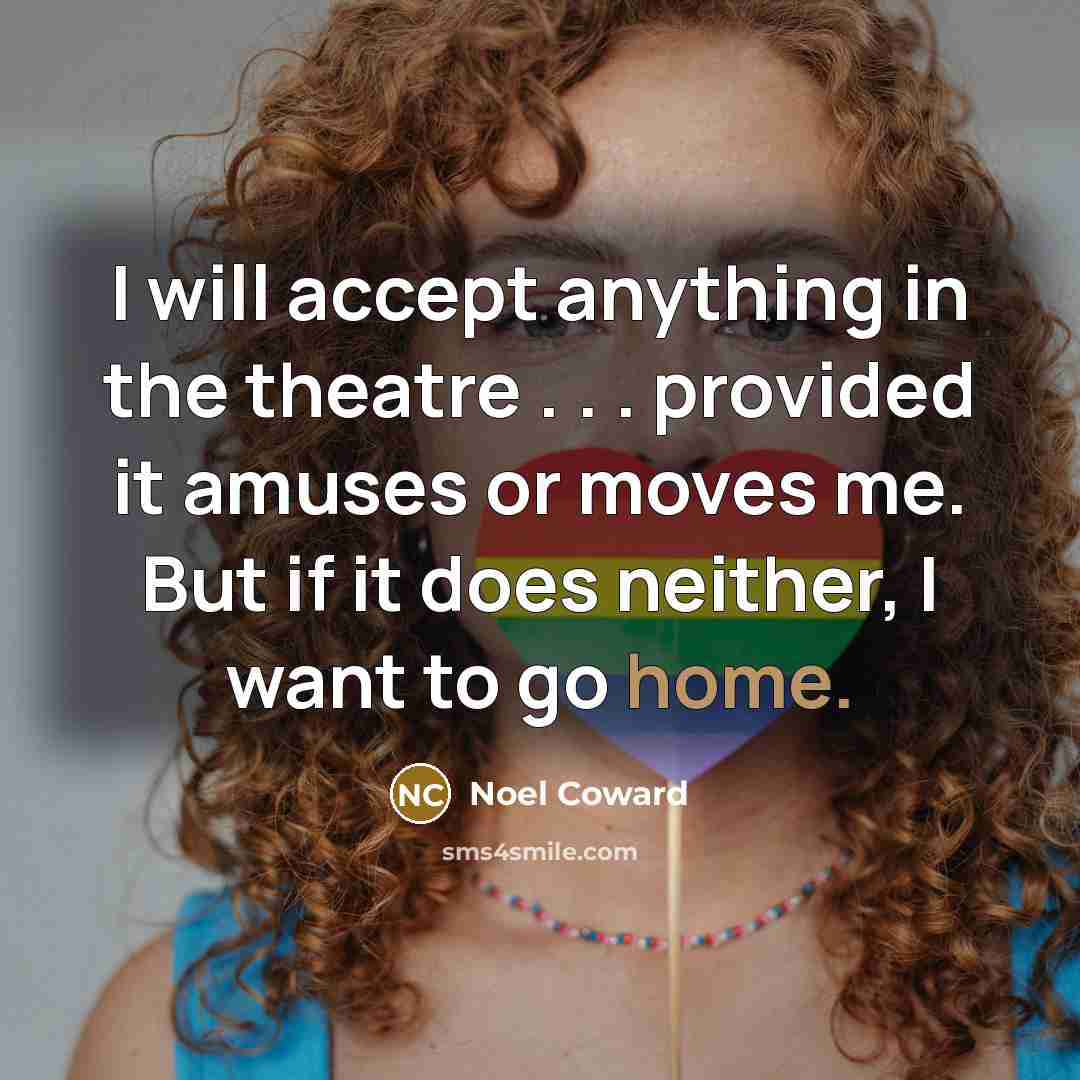 “I will accept anything in the theatre . . .…” quote by Noel Coward