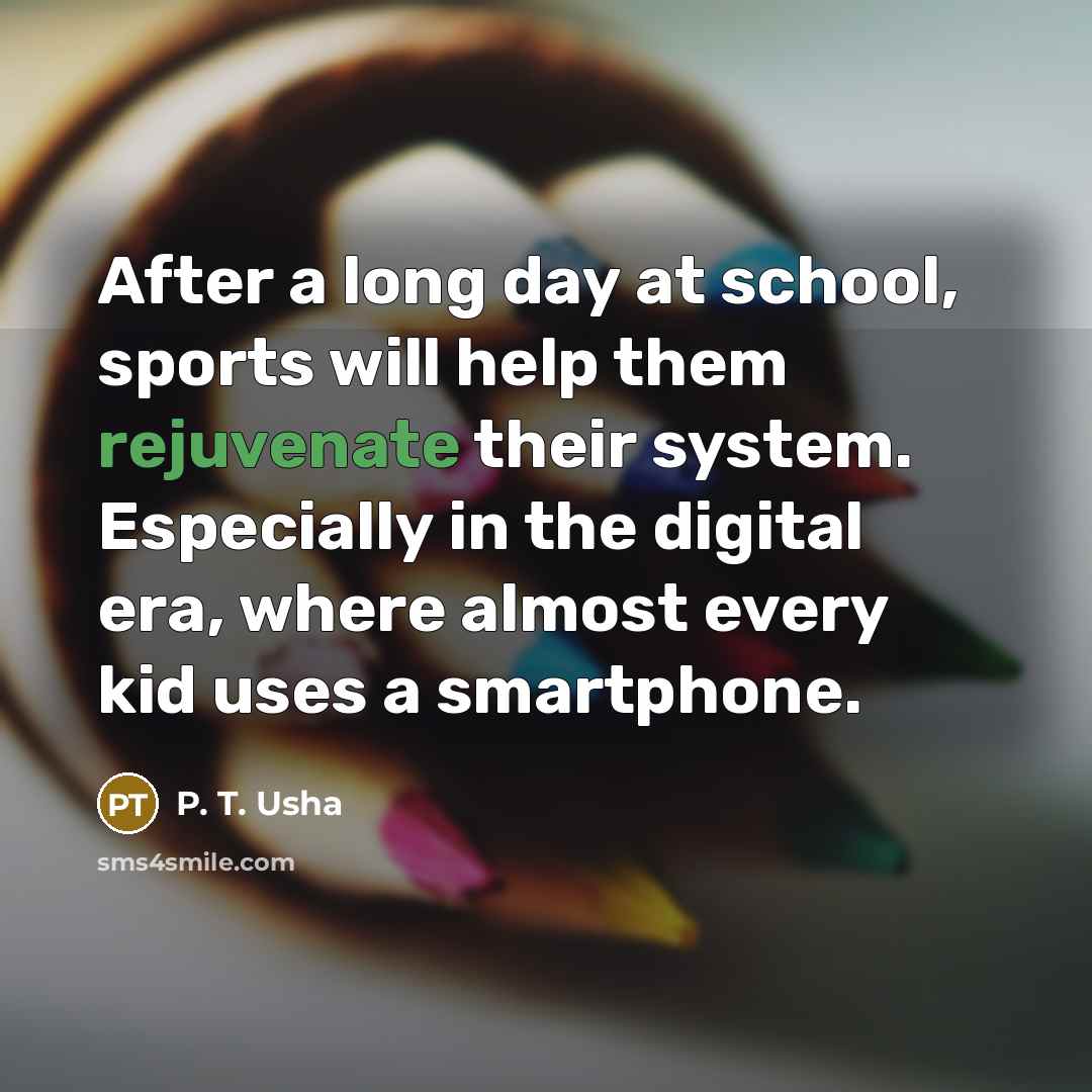 “After a long day at school, sports will help them…” quote by P. T. Usha