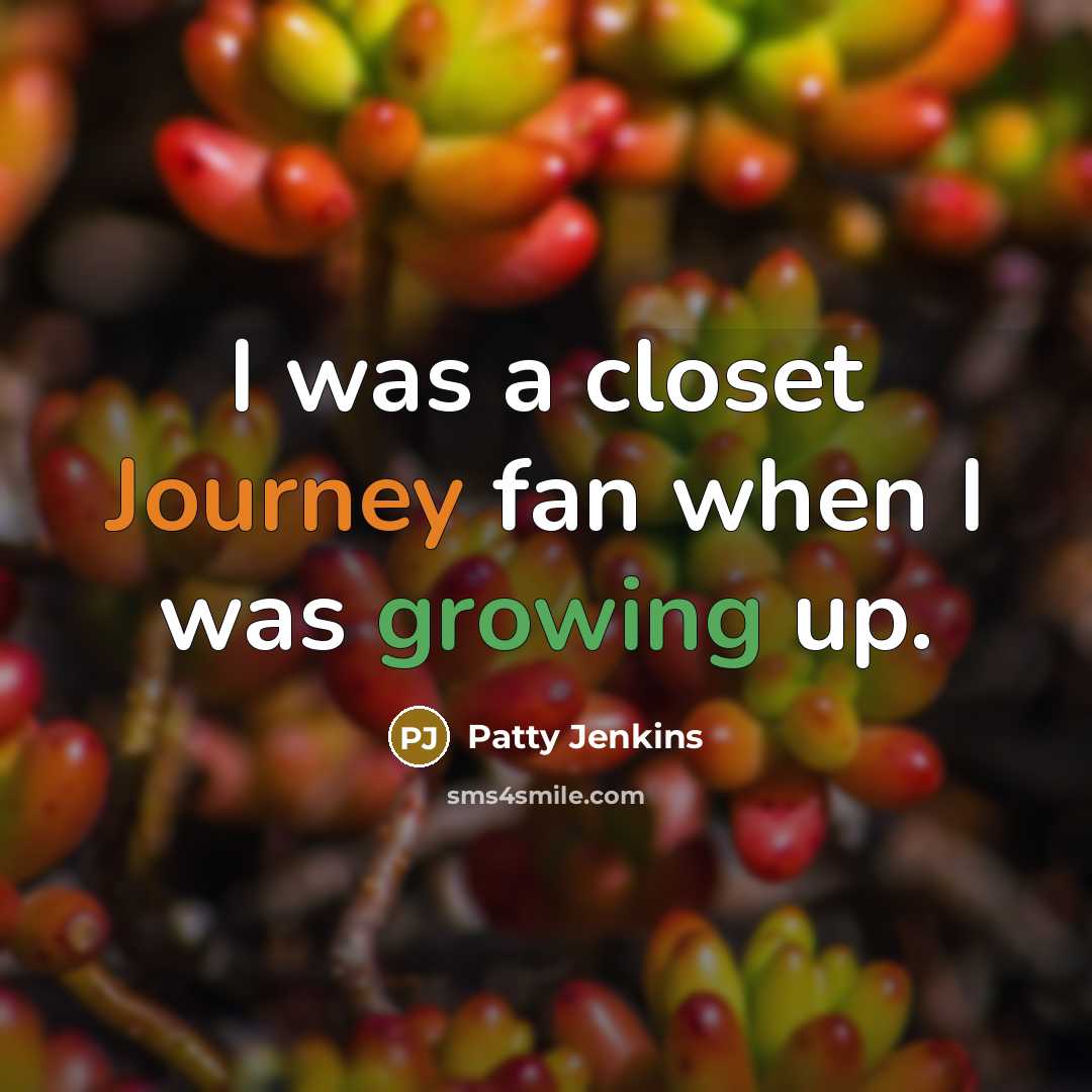 “I was a closet Journey fan when I was growing…” quote by Patty Jenkins