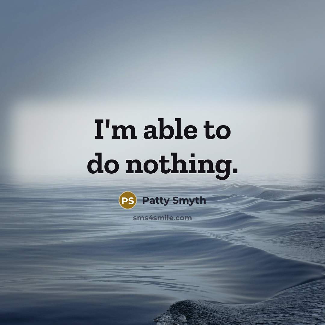 “I'm able to do nothing.…” quote by Patty Smyth