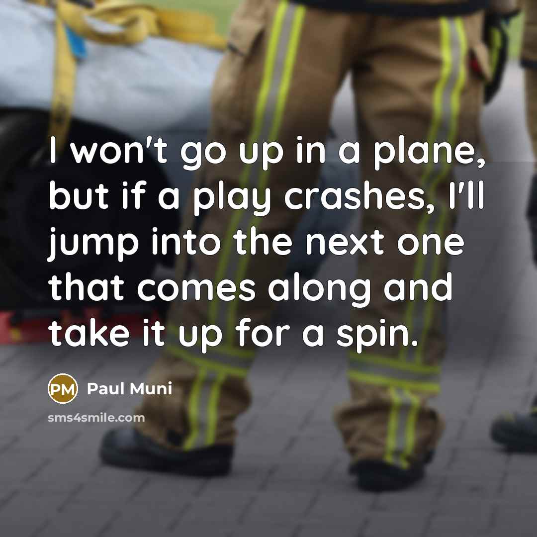 “I won't go up in a plane, but if a…” quote by Paul Muni