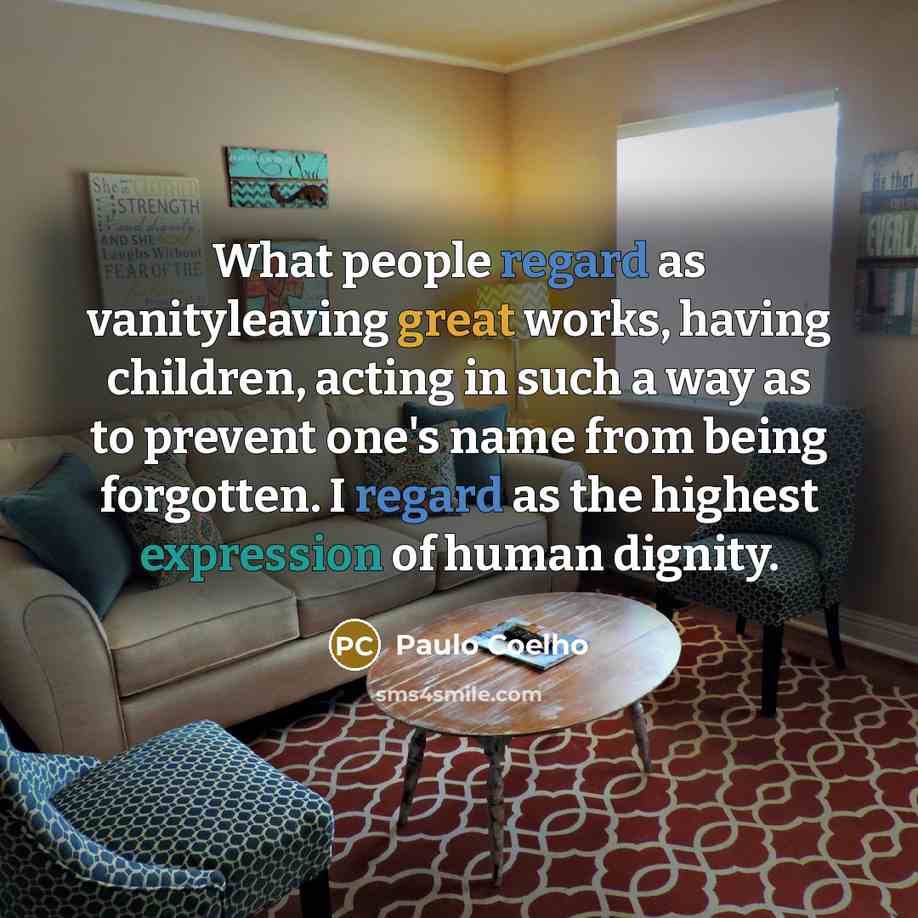 “What people regard as vanityleaving great works, having children, acting…” quote by Paulo Coelho