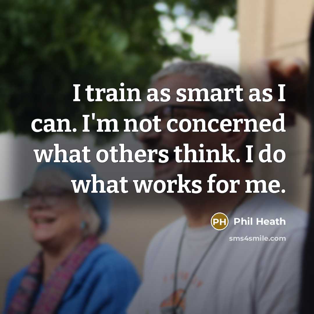 “I train as smart as I can. I'm not concerned…” quote by Phil Heath