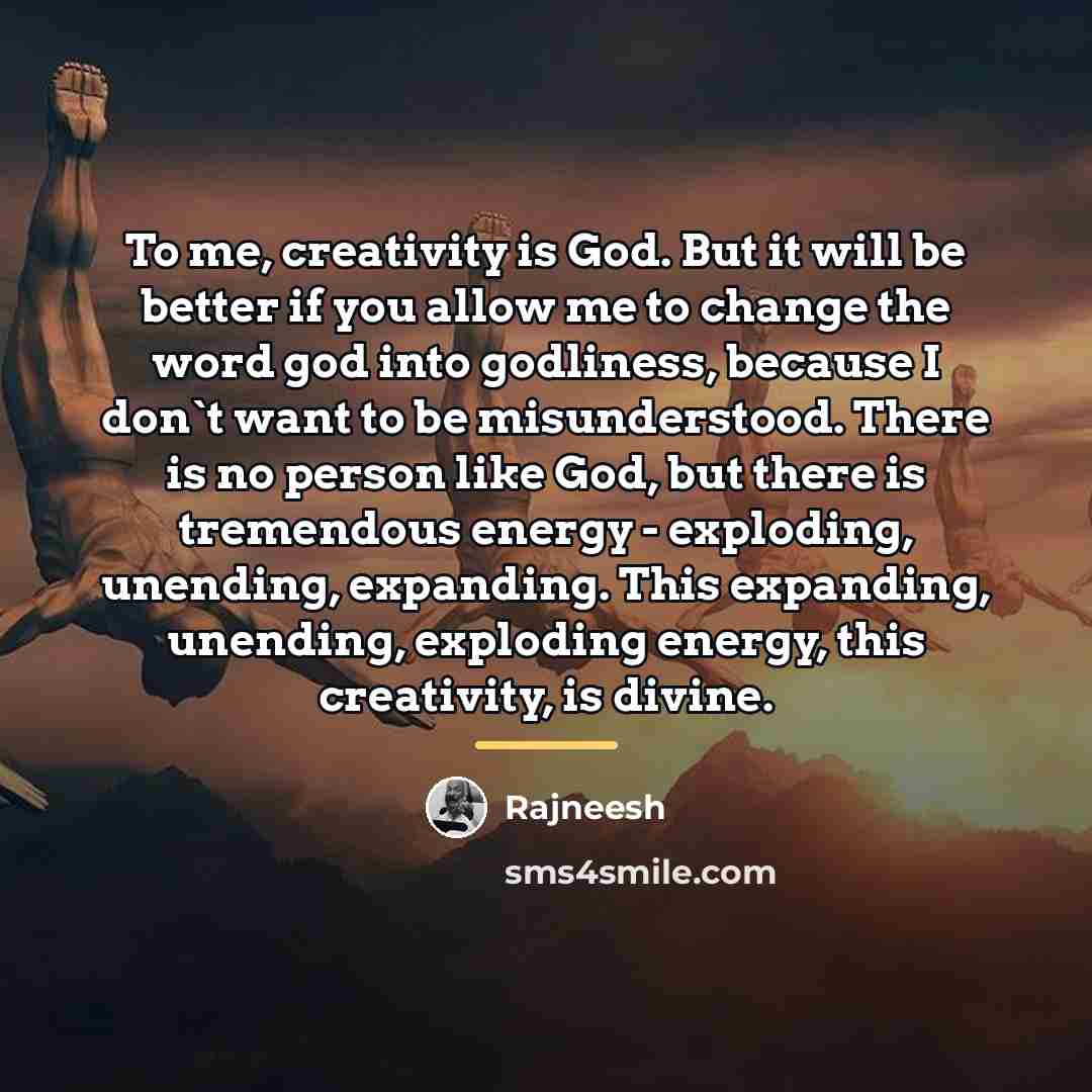 “To me, creativity is God. But it will be better…” quote by Rajneesh