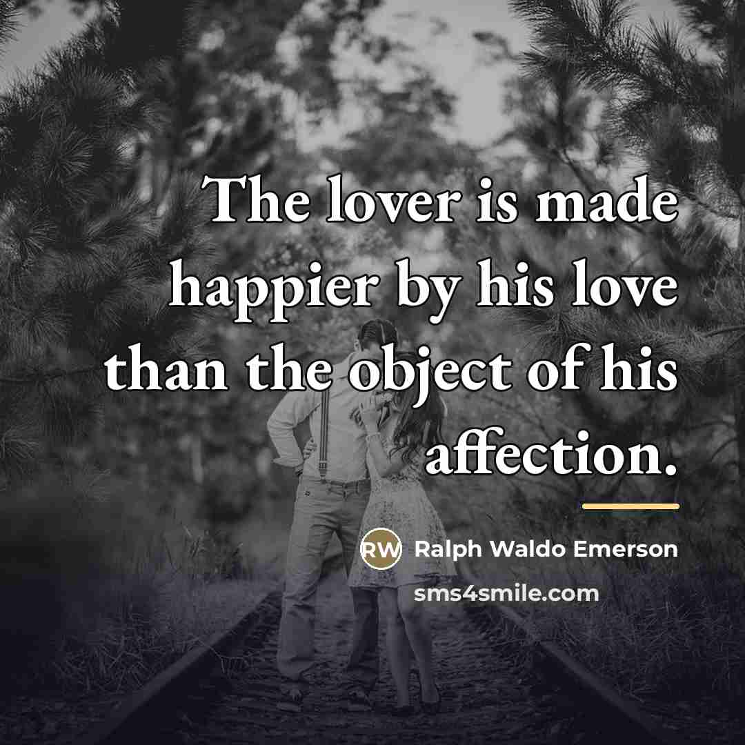 “The lover is made happier by his love than the…” quote by Ralph Waldo Emerson