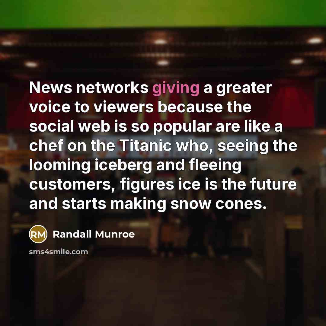 “News networks giving a greater voice to viewers because the…” quote by Randall Munroe
