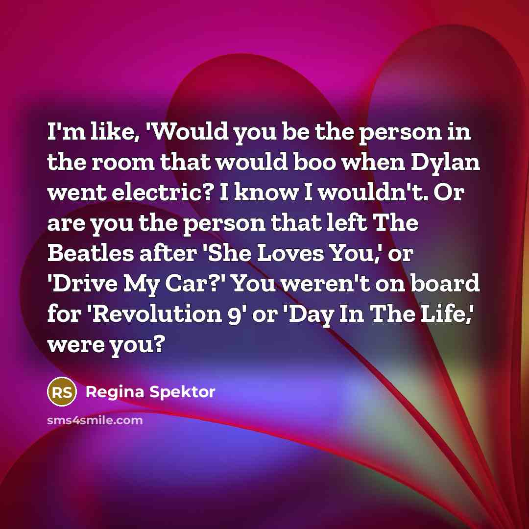 “I'm like, 'Would you be the person in the room…” quote by Regina Spektor