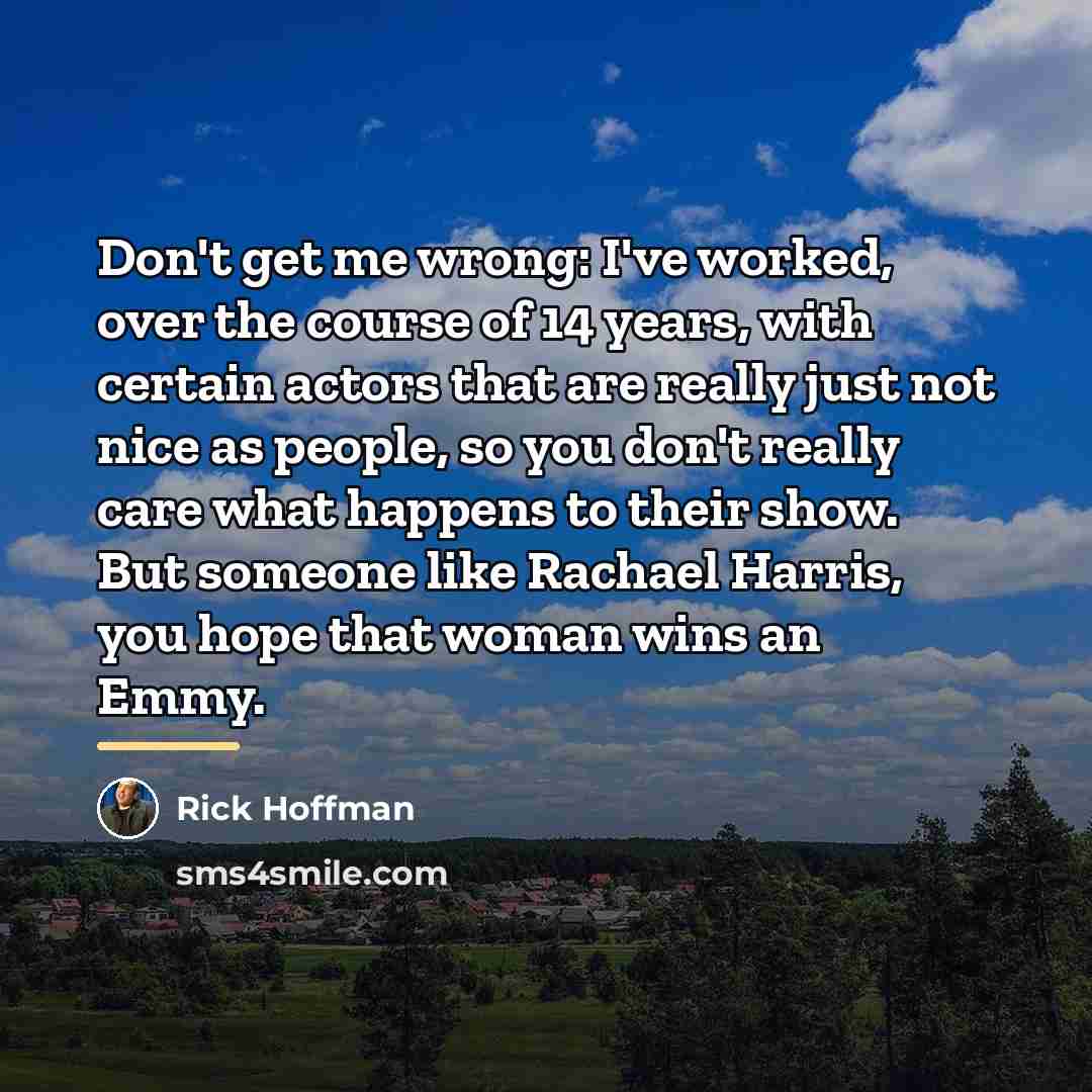 “Don't get me wrong: I've worked, over the course of…” quote by Rick Hoffman