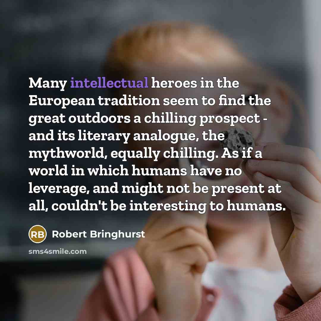 “Many intellectual heroes in the European tradition seem to find…” quote by Robert Bringhurst