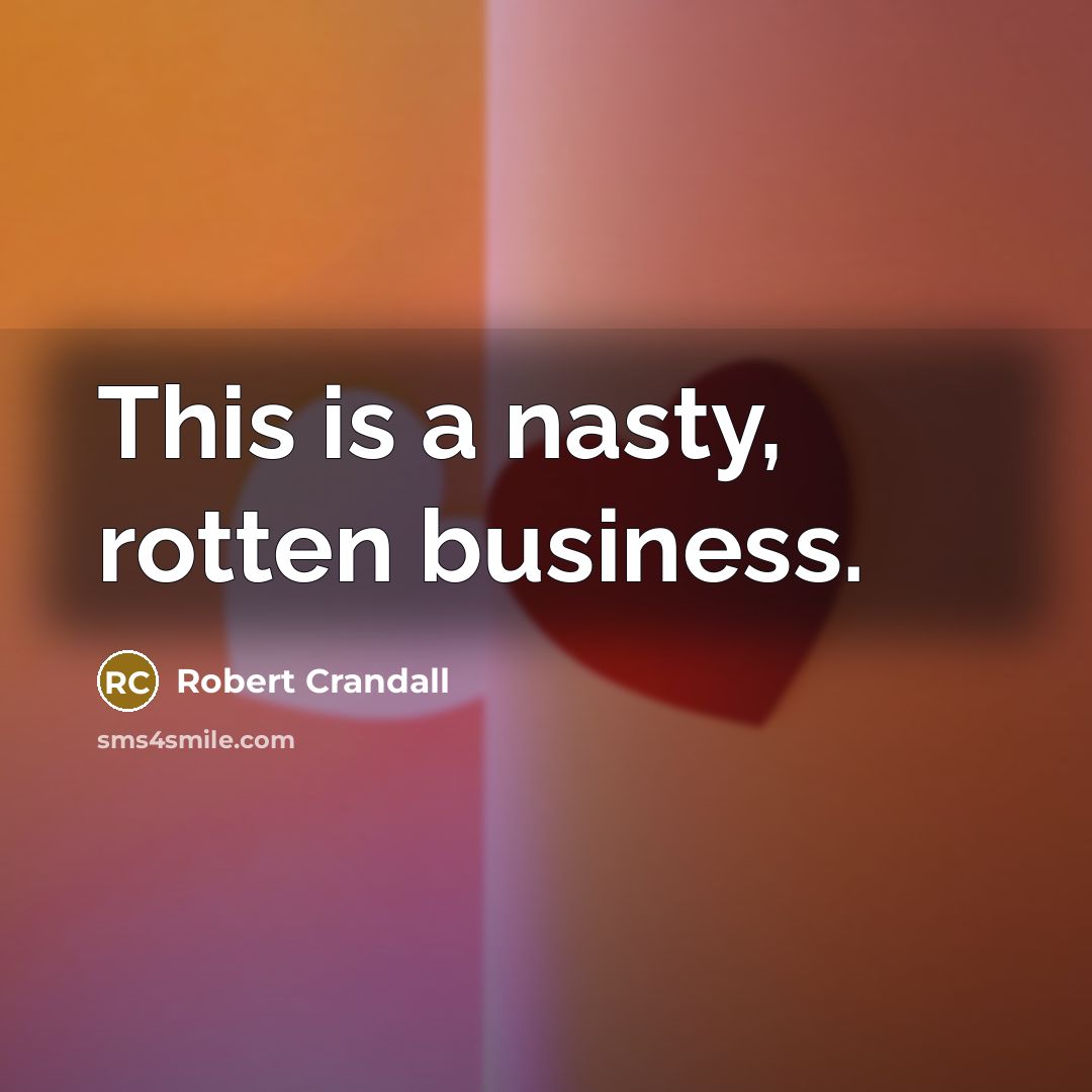 “This is a nasty, rotten business.…” quote by Robert Crandall