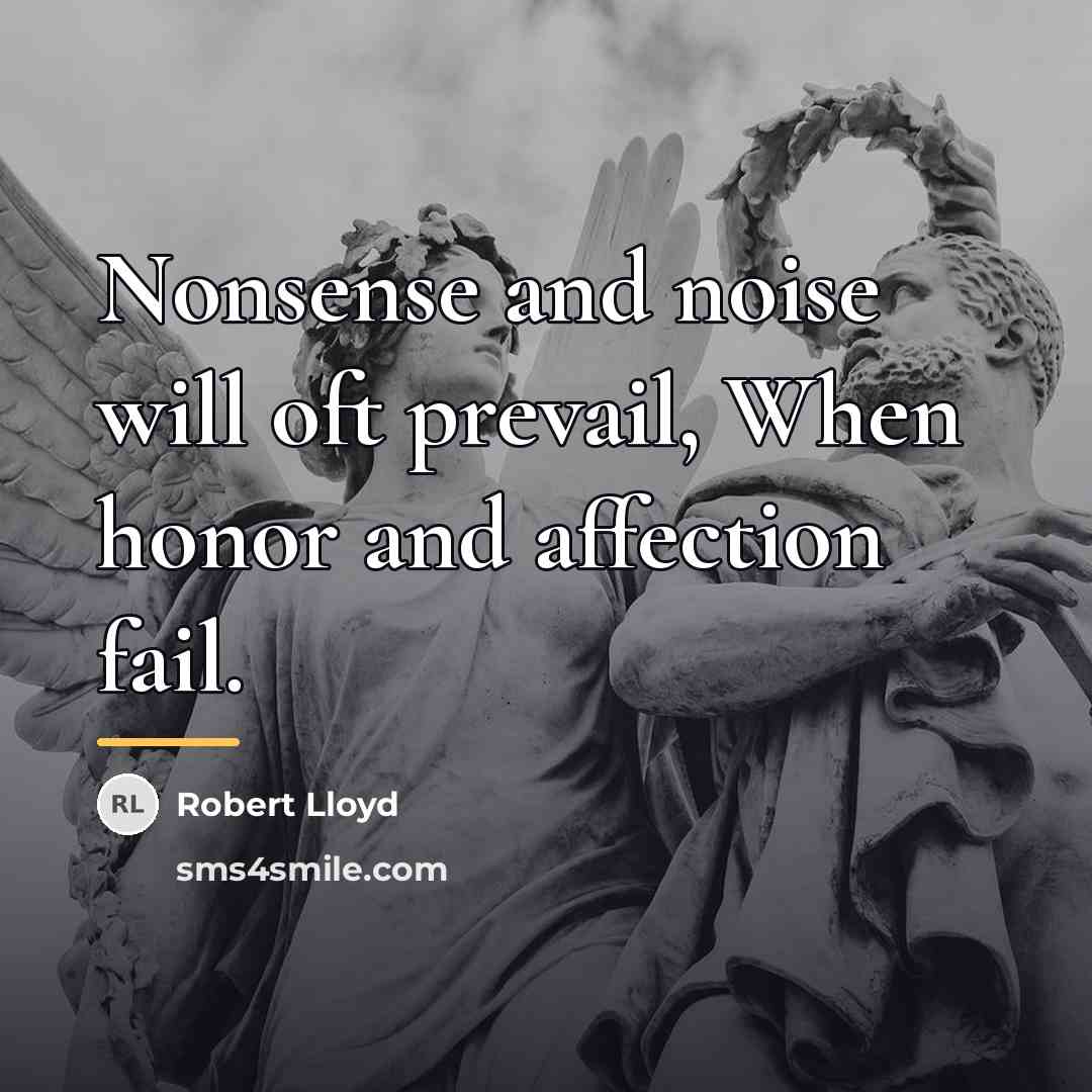 “Nonsense and noise will oft prevail, When honor and affection…” quote by Robert Lloyd