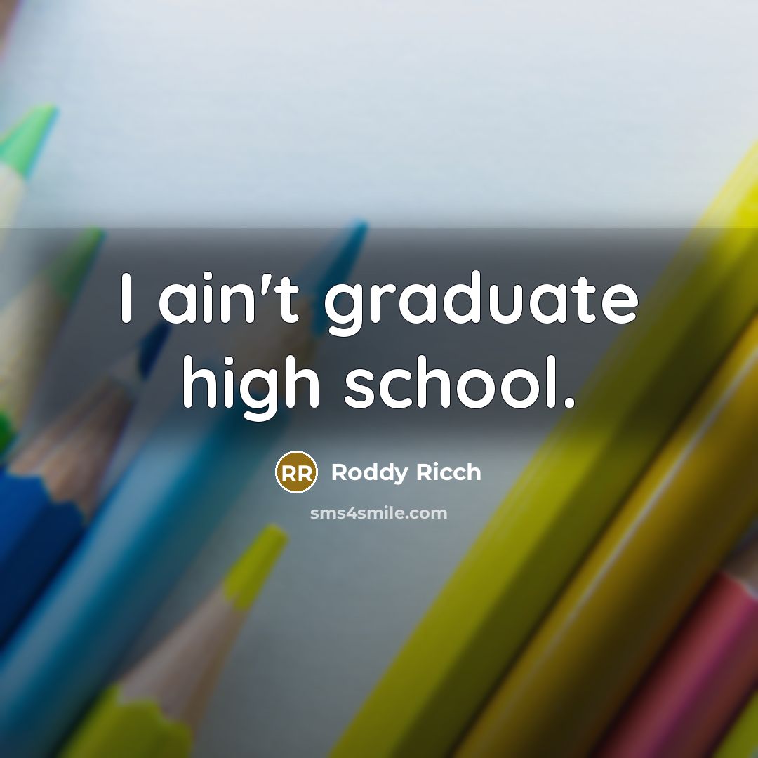“I ain't graduate high school.…” quote by Roddy Ricch