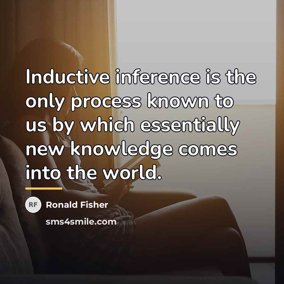 “Inductive inference is the only process known to us by…” quote by Ronald Fisher