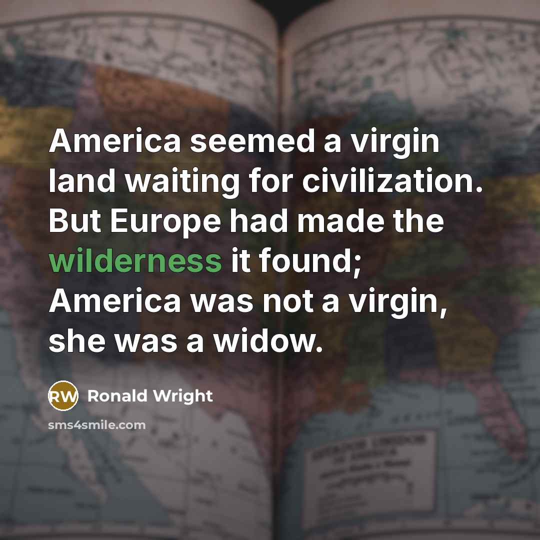“America seemed a virgin land waiting for civilization. But Europe…” quote by Ronald Wright