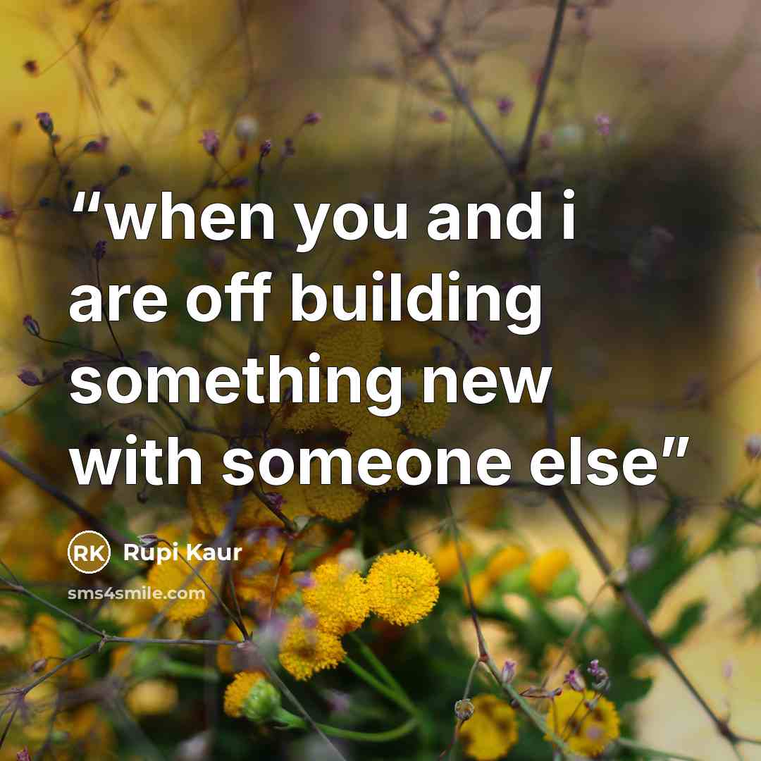 “when you and i are off building something new with someone else” quote by Rupi Kaur