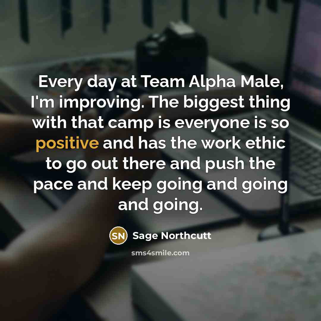“Every day at Team Alpha Male, I'm improving. The biggest…” quote by Sage Northcutt