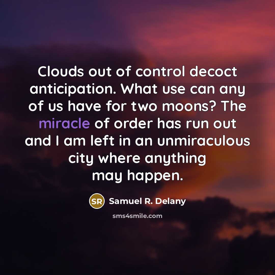 “Clouds out of control decoct anticipation. What use can any…” quote by Samuel R. Delany