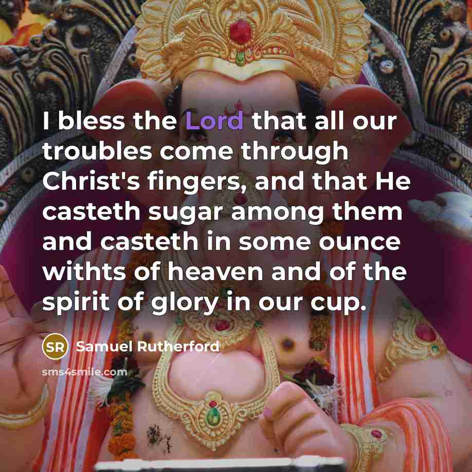 “I bless the Lord that all our troubles come through…” quote by Samuel Rutherford