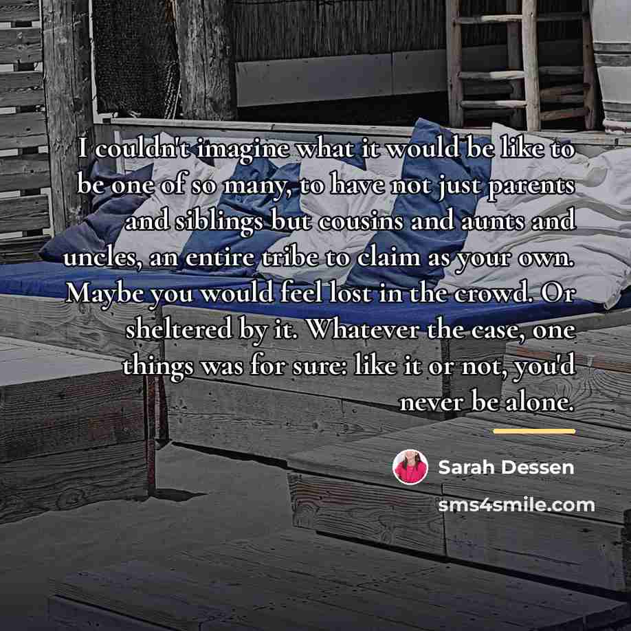 “I couldn't imagine what it would be like to be…” quote by Sarah Dessen