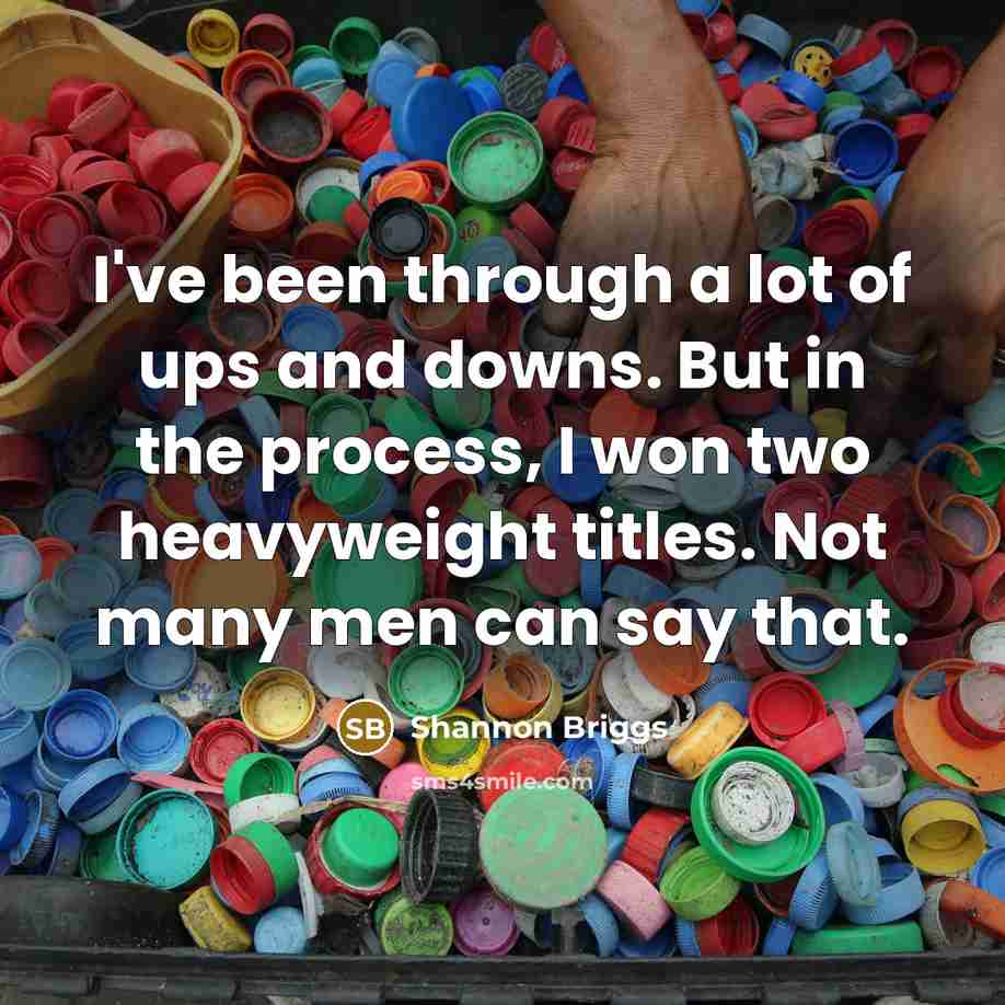 “I've been through a lot of ups and downs. But…” quote by Shannon Briggs