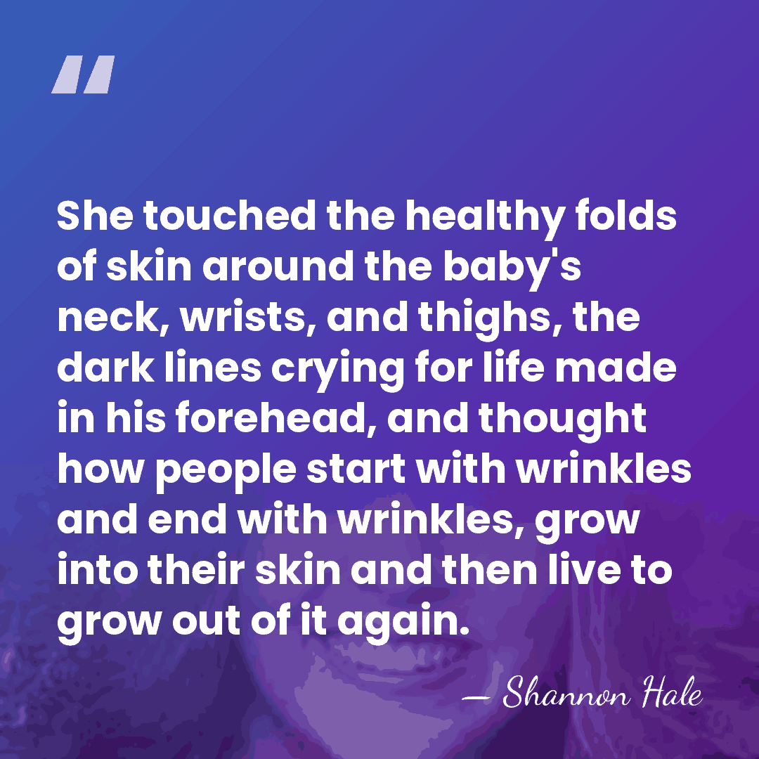 She touched the healthy folds of skin around the baby's neck, wrists,&hellip; - Shannon Hale