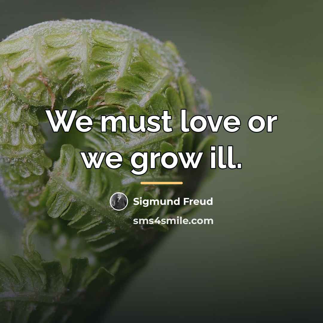 “We must love or we grow ill.…” quote by Sigmund Freud