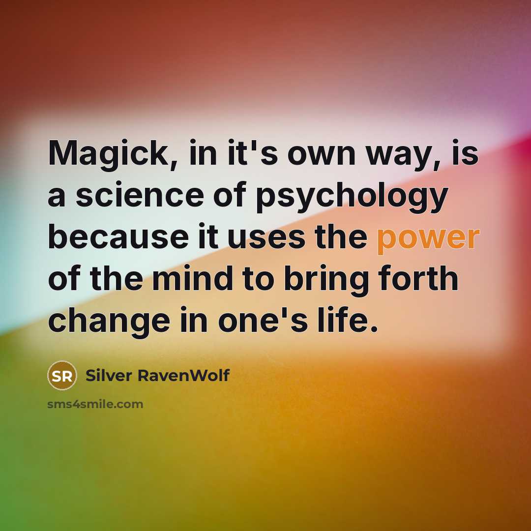 “Magick, in it's own way, is a science of psychology…” quote by Silver RavenWolf