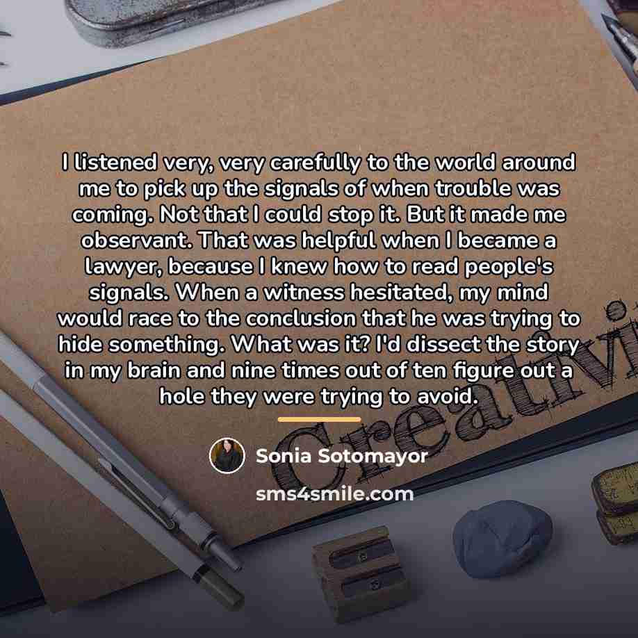 “I listened very, very carefully to the world around me…” quote by Sonia Sotomayor