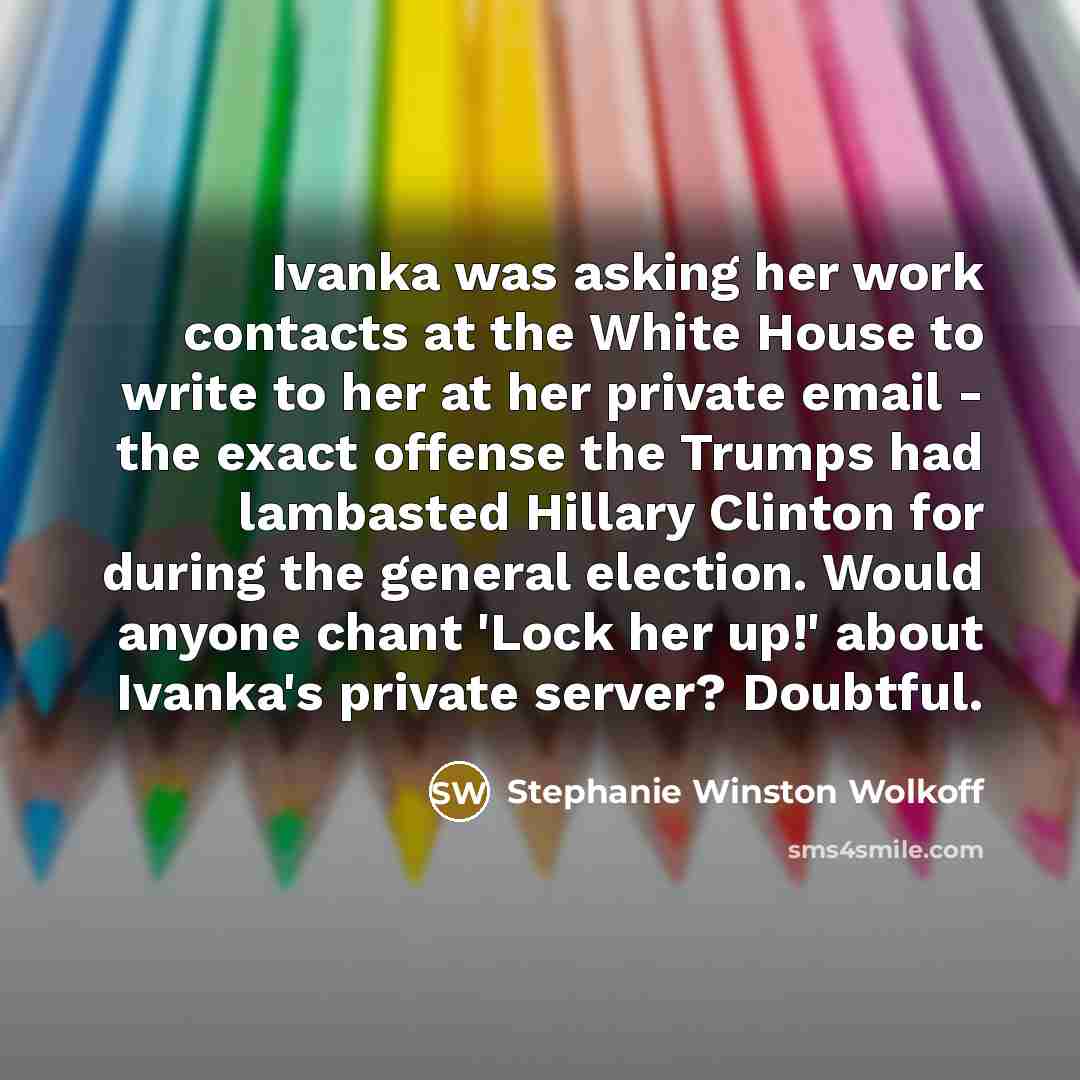 “Ivanka was asking her work contacts at the White House…” quote by Stephanie Winston Wolkoff